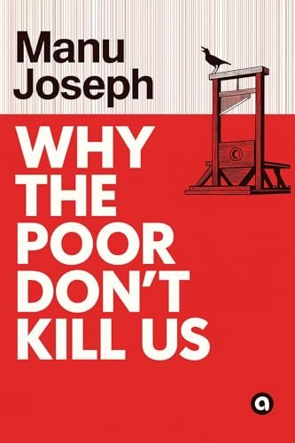Why the Poor Don&rsquo;t Kill Us by Manu Joseph